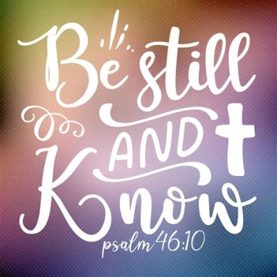  Be Still, and Know That I Am God -  A Symphony of Silence and Divine Revelation