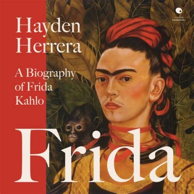  Frida: A Biography of Frida Kahlo - 화려한 삶과 예술의 통찰력